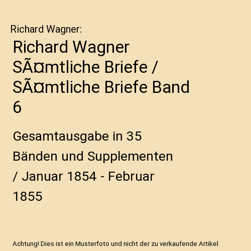 Richard Wagner SÃ¤mtliche Briefe / SÃ¤mtliche Briefe Band 6