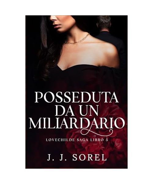 POSSEDUTA DA UN MILIARDARIO (Lovechilde Saga VERSIONE ITALIANA, Band 5)
