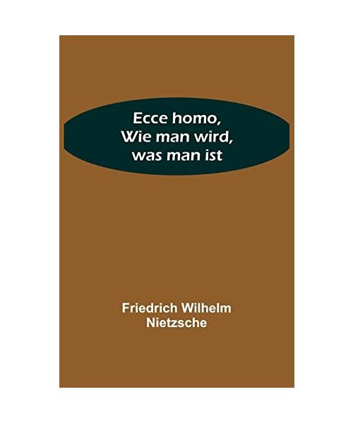 Ecce homo, Wie man wird, was man ist