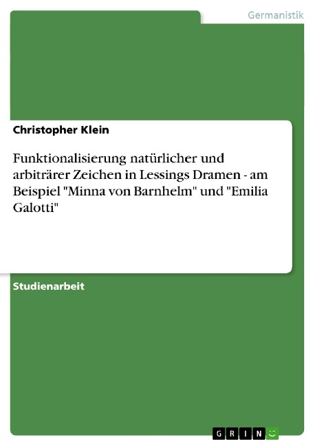 Funktionalisierung natürlicher und arbiträrer Zeichen in Lessings Dramen - am Beispiel "Minna von Barnhelm" und "Emilia Galotti"