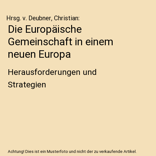 Die Europäische Gemeinschaft in einem neuen Europa: Herausforderungen und Strategien