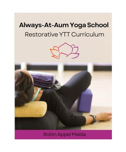Restorative Yoga Teacher Training: A Curriculum for Easing Overwhelm and Creating Vertical Integration