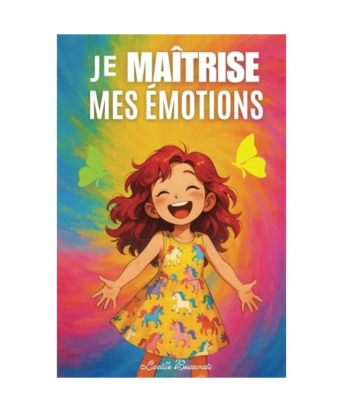 Je maîtrise mes émotions - Livre pour enfant sur la gestion des émotions, la confiance et l'estime de soi à travers des histoires courtes, des jeux et ... positive et bienveillante pour les filles