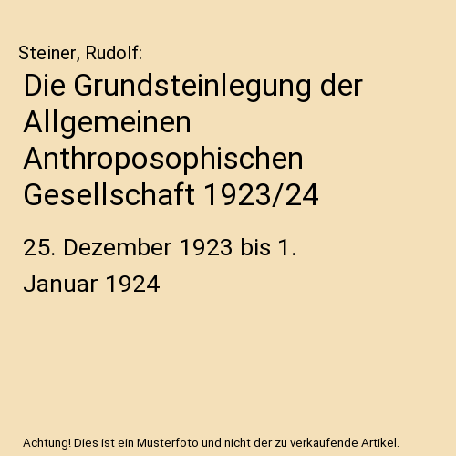 Die Grundsteinlegung der Allgemeinen Anthroposophischen Gesellschaft 1923/24