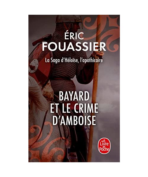 Bayard et le crime d'Amboise (La saga d'Héloïse, l'apothicaire, Tome 1)