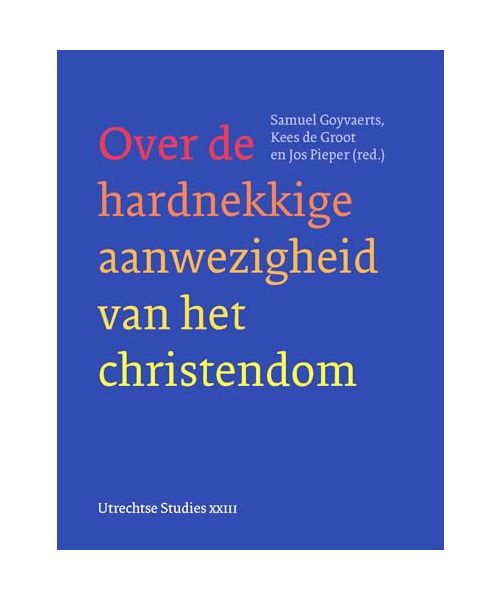 Over de hardnekkige aanwezigheid van het christendom (Utrechtse Studies, Band 23)