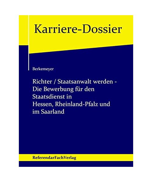Richter / Staatsanwalt werden - Die Bewerbung für den Staatsdienst in Hessen, Rheinland-Pfalz und im Saarland