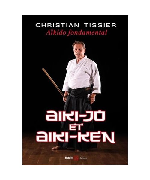 Aïkido fondamental : Aiki-jo et Aiki-ken