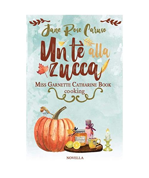 Un Tè alla Zucca: Miss Garnette Catharine Book cooking vol 1.5 (Miss Garnette Catharine Book series, Band 5)