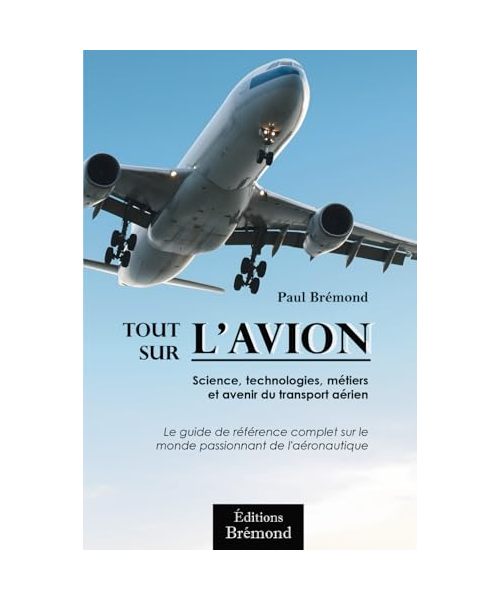 Tout sur l'aviation: Science, technologies, métiers et avenir du transport aérien