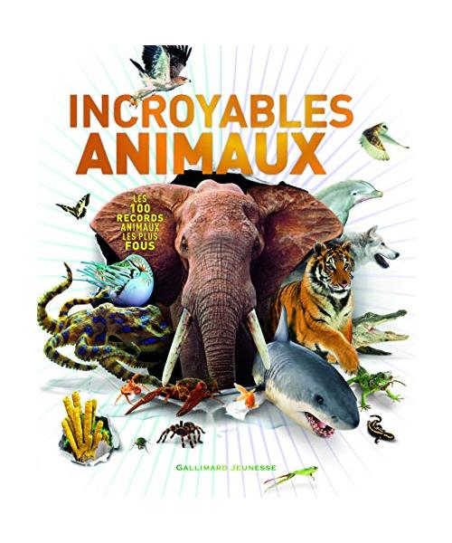 Incroyables animaux : Les 100 records animaux les plus fous