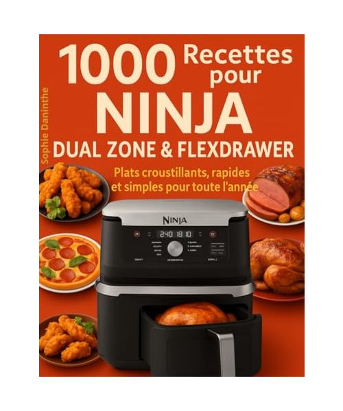 1000 Recettes pour Ninja Dual Zone & FlexDrawer: Plats croustillants, rapides et simples pour toute l’année