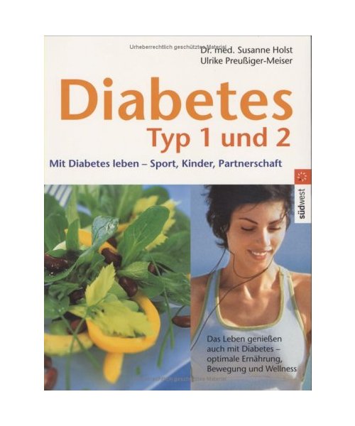 Diabetes Typ 1 und 2.: Mit Diabetes leben - Sport, Kinder, Partnerschaft. Das Leben genießen auch mit Diabetes - optimale Ernährung, Bewegung und Wellness.
