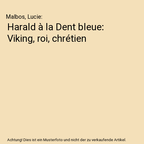 Harald à la Dent bleue: Viking, roi, chrétien