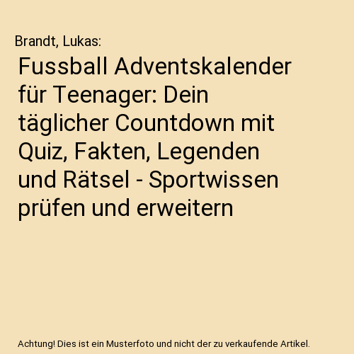 Fussball Adventskalender für Teenager: Dein täglicher Countdown mit Quiz, Fakten, Legenden und Rätsel - Sportwissen prüfen und erweitern