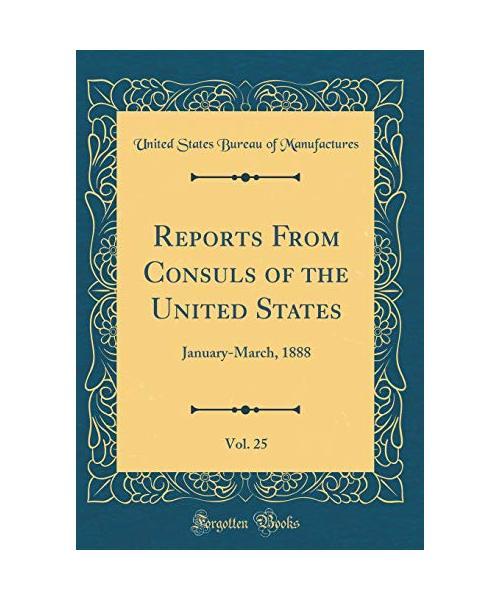 Reports From Consuls of the United States, Vol. 25
