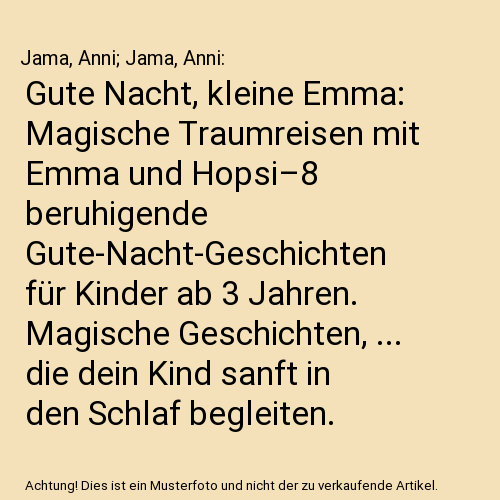 Gute Nacht, kleine Emma: Magische Traumreisen mit Emma und Hopsi–8 beruhigende Gute-Nacht-Geschichten für Kinder ab 3 Jahren. Magische Geschichten, ... die dein Kind sanft in den Schlaf begleiten.