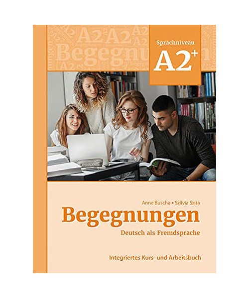 Begegnungen Deutsch als Fremdsprache A2+: Integriertes Kurs- und Arbeitsbuch