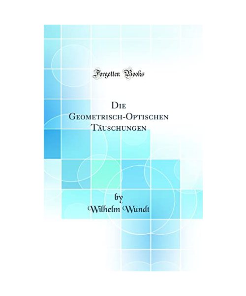 Die Geometrisch-Optischen Täuschungen (Classic Reprint)