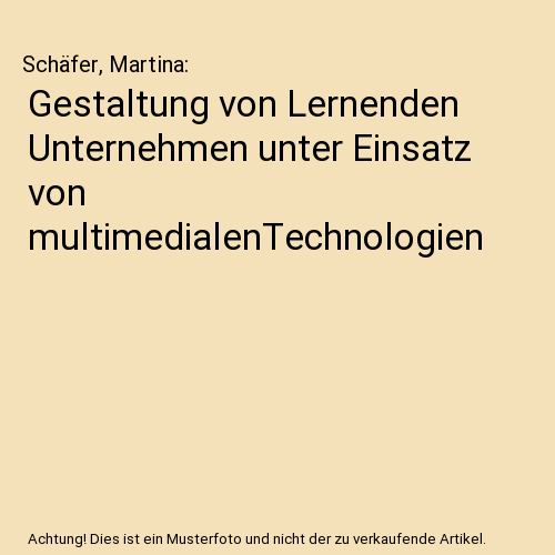 Gestaltung von Lernenden Unternehmen unter Einsatz von multimedialenTechnologien