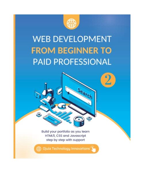 Web Development from Beginner to Paid Professional: Build your portfolio as you learn Html5, CSS and Javascript step by step with support