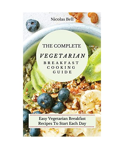 The Complete Vegetarian Breakfast Cooking Guide