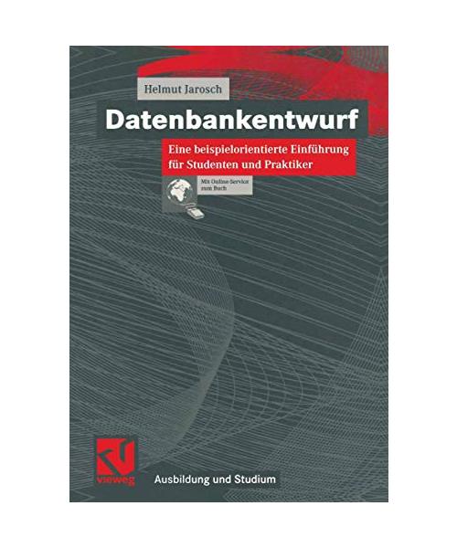 Datenbankentwurf.: Eine beispielorientierte Einführung für Studenten und Praktiker. (_NM)