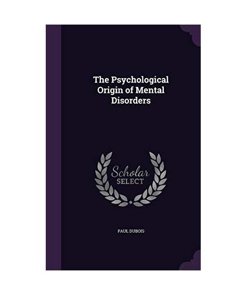 The Psychological Origin of Mental Disorders