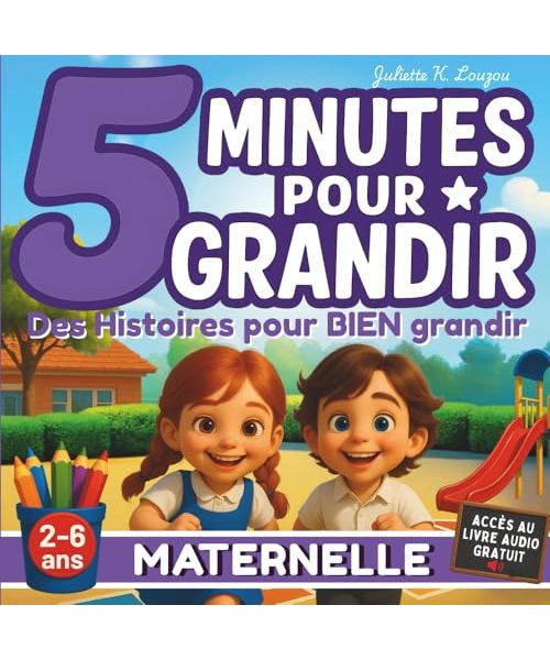 5 minutes pour grandir en maternelle - 28 histoires éducatives - livre pour enfants de 2 à 6 ans: illustrées et ludiques pour les garçons et filles dès la rentrée en maternelle.