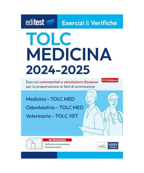 Editest TOLC Medicina, Odontoiatria, Veterinaria Esercizi & Verifiche. Esercizi commentati e simulazioni d'esame per la preparazione ai test di ammissione