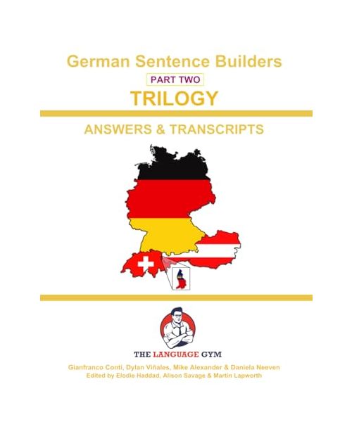 German Sentence Builders - TRILOGY - Part 2 - ANSWER & TRANSCRIPTS BOOK: Beginner to Pre Interm. (The Language Gym - Sentence Builder Books)