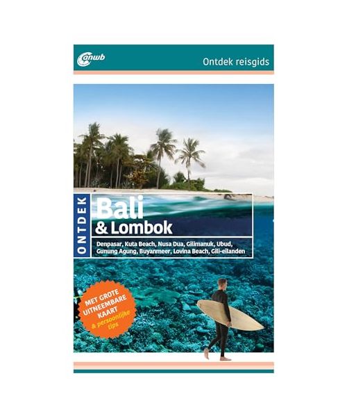 Ontdek Bali & Lombok: Denpasar, Kuta, Canggu, Seminyak, Gunung Agung, Ubud, Nusa-eilanden, Lovina Beach, Gili-eilanden (ANWB ontdek)