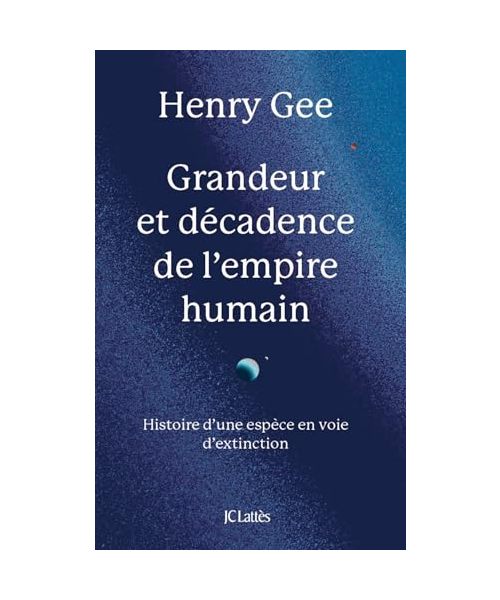 Grandeur et décadence de l'empire humain: Histoire d'une espèce en voie d'extinction