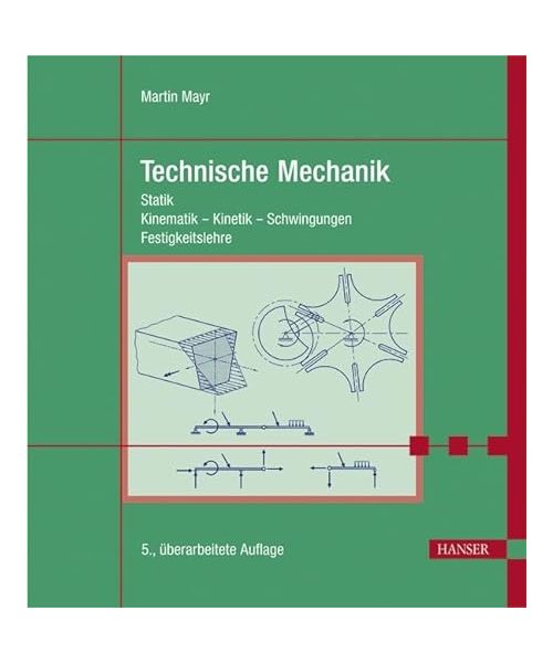 Technische Mechanik: Statik, Kinematik, Kinetik, Schwingungen, Festigkeitslehre