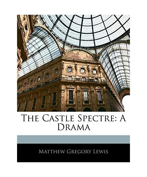 The Castle Spectre: A Drama