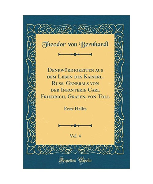 Denkwürdigkeiten aus dem Leben des Kaiserl. Russ. Generals von der Infanterie Carl Friedrich, Grafen, von Toll, Vol. 4