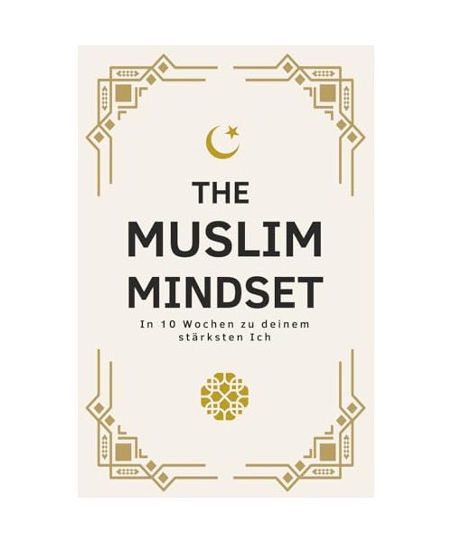 THE MUSLIM MINDSET - In 10 Wochen zu deinem stärksten Ich | Islamische Bücher zur Stärkung des Iman