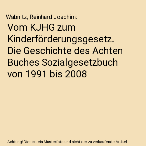 Vom KJHG zum Kinderförderungsgesetz. Die Geschichte des Achten Buches Sozialgesetzbuch von 1991 bis 2008