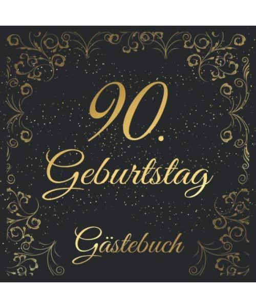 90. Geburtstag Gästebuch: 90 Jahre Geschenkidee - Edel Vintage Album Buch Nostalgisch - Zum Eintragen und Ausfüllen von Glückwünschen für das ... Motiv: Schwarz Gold Ornamente Floral