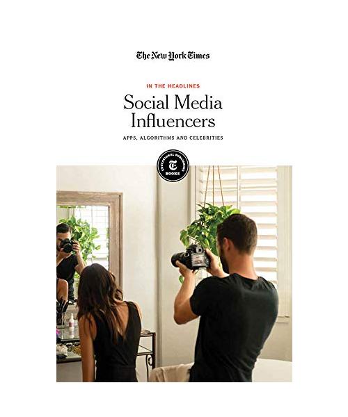 Social Media Influencers: Apps, Algorithms and Celebrities (In the Headlines)