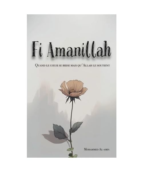 Fi Amanillah: Quand le cœur se brise mais qu'Allah le soutient: Quand le coeur se brise mais qu'Allah le soutient (Textes Et Citations Qui Touchent Ton Cœur Et Renforcent Ta Foi, Band 1)