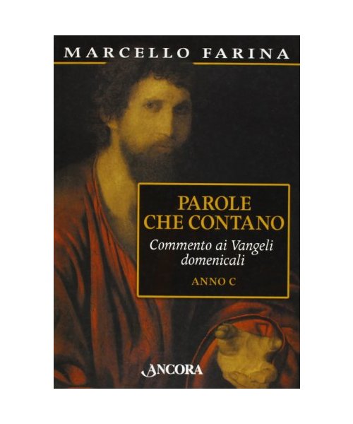 Parole che contano. Commento ai Vangeli domenicali. Anno C