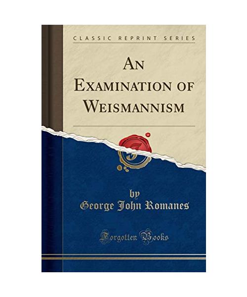 An Examination of Weismannism (Classic Reprint)