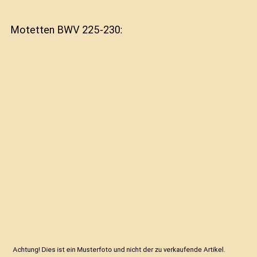 Motetten Bwv 225-230