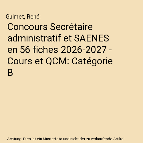Concours Secrétaire administratif et SAENES en 56 fiches 2026-2027 - Cours et QCM: Catégorie B