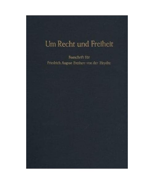 Um Recht und Freiheit.: Festschrift Friedrich August Freiherr von der Heydte zur Vollendung des 70.Lebensjahres.