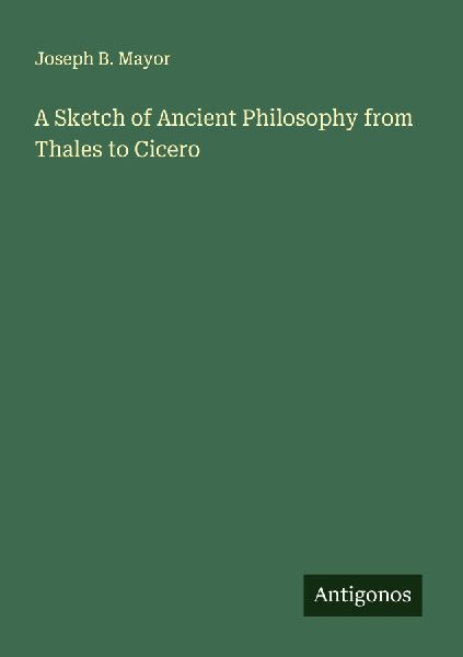 A Sketch of Ancient Philosophy from Thales to Cicero