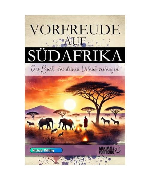 VORFREUDE AUF SÜDAFRIKA: Das unverzichtbare Südafrika Must-have Buch mit wertvollen Tipps für deinen unvergesslichen Urlaub | Südafrika Geschenk