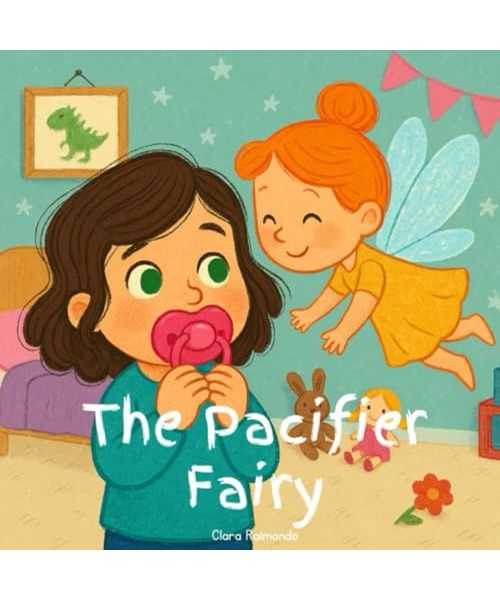 The Pacifier Fairy Book: Gentle Guide for Toddlers to Quit Pacifier (pacifier weaning, quit pacifier book, how to get rid of pacifier): A Heartwarming ... Goodbye to Their Soother & Become a Big Kid