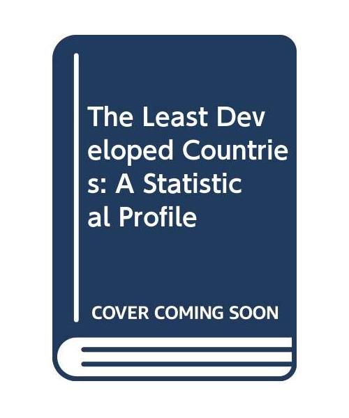 The Least Developed Countries: A Statistical Profile